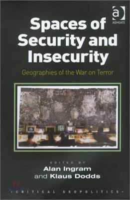 Spaces of Security and Insecurity: Geographies of the War on Terror