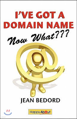 I've Got a Domain Name--Now What: A Practical Guide to Building a Website and Web Presence