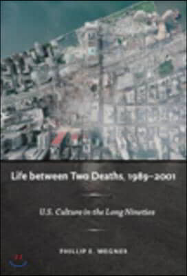 Life Between Two Deaths, 1989-2001: U.S. Culture in the Long Nineties