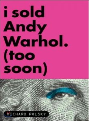 I Sold Andy Warhol (Too Soon)