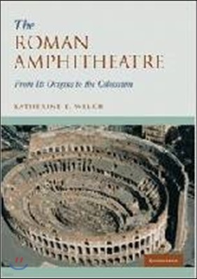 The Roman Amphitheatre: From Its Origins to the Colosseum