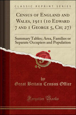 Census of England and Wales, 1911 (10 Edward 7 and 1 George 5, Ch; 27): Summary Tables; Area, Families or Separate Occupiers and Population (Classic R