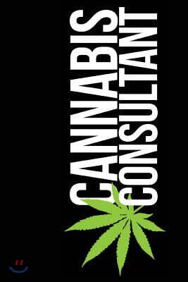 Stoner Journals: Cannabis Consultant: 420 Friendly Journals To Record Your Thoughts, Ideas & Sketches