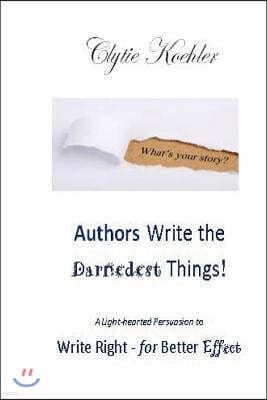 Authors Write the Darnedest Things!: A Light-hearted Persuasion to Write Right - for Better Effect