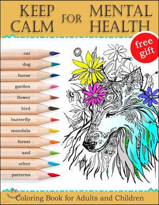Keep Calm for Mental Health: Coloring Book for Adults and Children (Mandalas, Best Animals, Horse, Cats, Dog, Flowers, Butterfly, Garden, Forest an