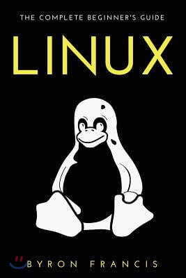 Linux: The Complete Beginner's Guide - The Black Book