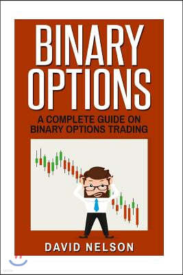 Binary Options: A Complete Guide on Binary Options Trading