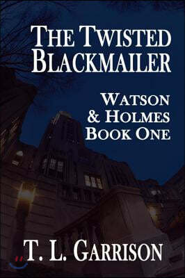 The Twisted Blackmailer - Watson and Holmes Book 1