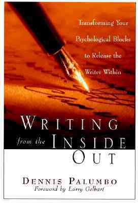 Writing from the Inside Out: Transforming Your Psychological Blocks to Release the Writer Within