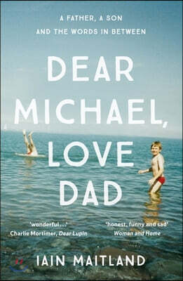 Dear Michael, Love Dad: Letters, Laughter and All the Things We Leave Unsaid.