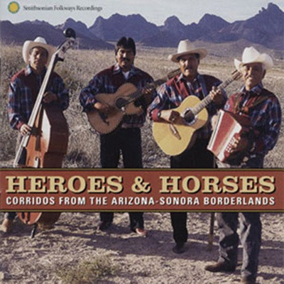 Heroes & Horses - Corridos From The Arizona-Sonora Borderlands