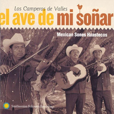 Los Camperos De Valles - El Ave De Mi Sonar: Mexican Sones Huastecos