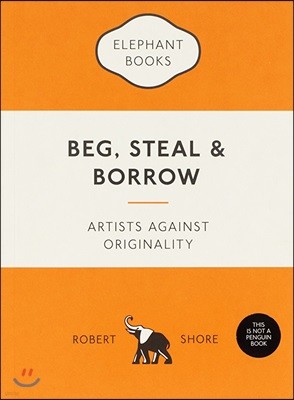 Beg, Steal & Borrow: Artists Against Originality