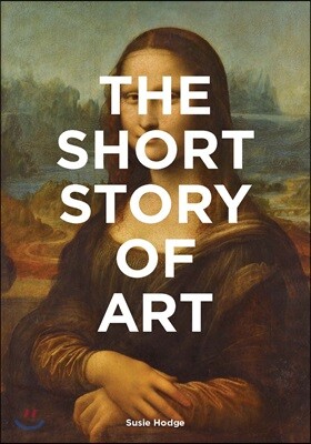 Laurence King The Short Story of Art: A Pocket Guide to Key Movements, Works, Themes, & Techniques (Art History Introduction, a Guide to Art)