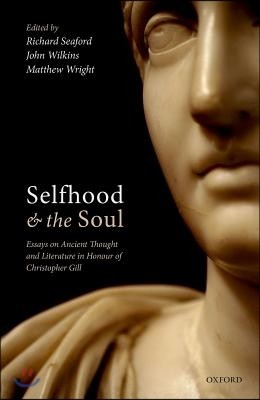 Selfhood and the Soul: Essays on Ancient Thought and Literature in Honour of Christopher Gill