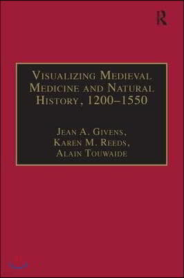 Visualizing Medieval Medicine and Natural History, 1200?1550