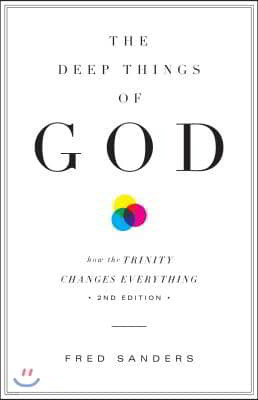The Deep Things of God: How the Trinity Changes Everything (Second Edition)