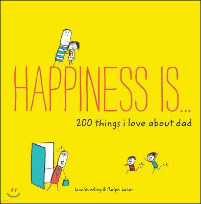 Happiness Is . . . 200 Things I Love about Dad: (Father's Day Gifts, Gifts for Dads from Sons and Daughters, New Dad Gifts)