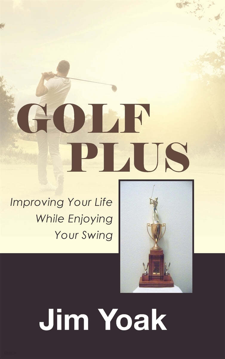 Golf Plus: Improving Your Life While Enjoying Your Swing