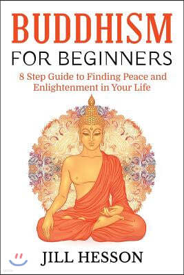 Buddhism for Beginners: 8 Step Guide to Finding Peace and Enlightenment in Your Life