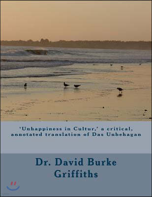 'Unhappiness in Culture, ' a critical, annotated translation of Das Unbehagen