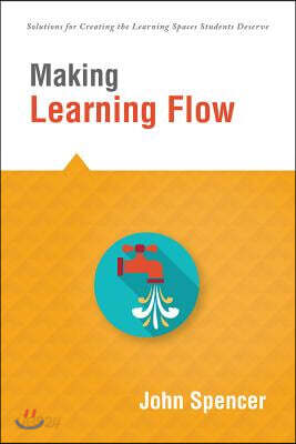 Making Learning Flow: Instruction and Assessment Strategies That Empower Students to Love Learning and Reach New Levels of Achievement