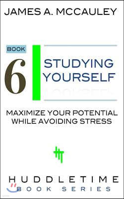 Study Yourself: Maximize Your Potential While Avoiding Stress