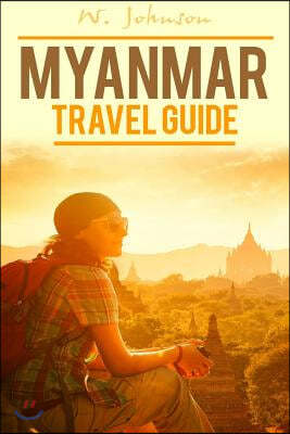 Myanmar: Myanmar Travel Guide