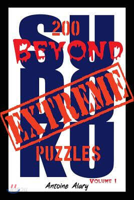 Beyond Extreme Sudoku Volume I: A collection of some of the toughest Sudoku puzzles known to man. (With their solutions.)