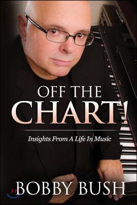 Off The Chart!: Insights From A Life in Music