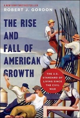 The Rise and Fall of American Growth: The U.S. Standard of Living Since the Civil War