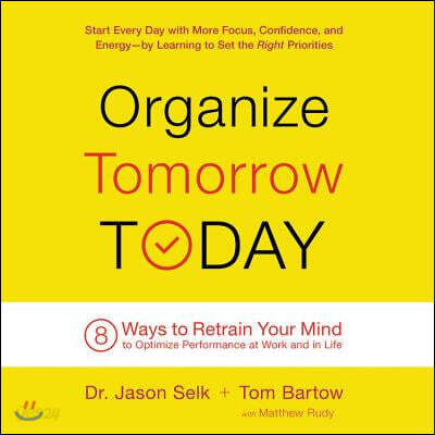 Organize Tomorrow Today: 8 Ways to Retrain Your Mind to Optimize Performance at Work and in Life