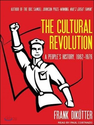 The Cultural Revolution: A Peoplea (Tm)S History, 1962-1976