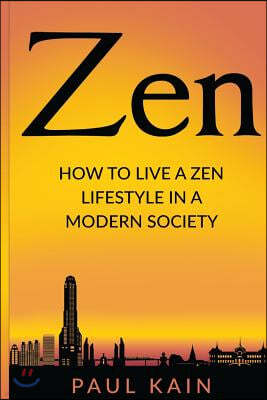 Zen: How to Live a Zen Lifestyle in a Modern Society