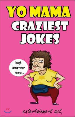 Yo Mama Craziest Jokes (The Most Crazy and Terrible Yo Mama Jokes)