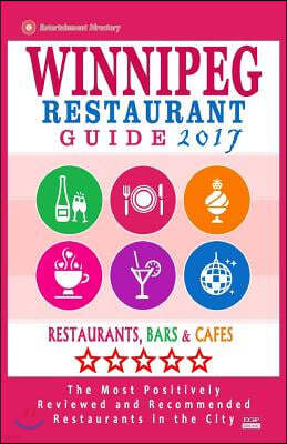 Winnipeg Restaurant Guide 2017: Best Rated Restaurants in Winnipeg, Canada - 400 Restaurants, Bars and Cafes Recommended for Visitors, 2017