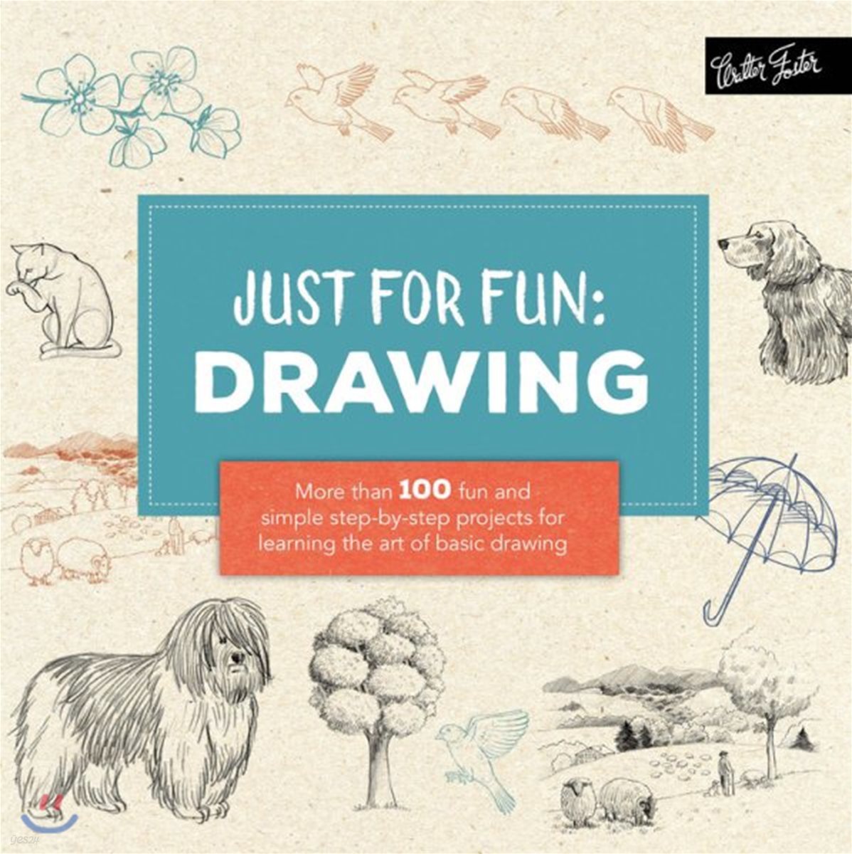 Just for Fun: Drawing: More Than 100 Fun and Simple Step-By-Step Projects for Learning the Art of Basic Drawing