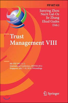 Trust Management VIII: 8th Ifip Wg 11.11 International Conference, Ifiptm 2014, Singapore, July 7-10, 2014, Proceedings