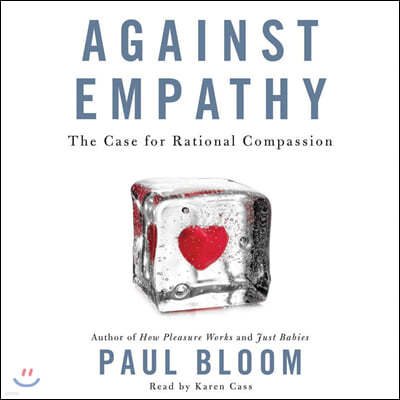 Against Empathy: The Case for Rational Compassion