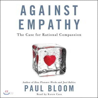 Against Empathy: The Case for Rational Compassion