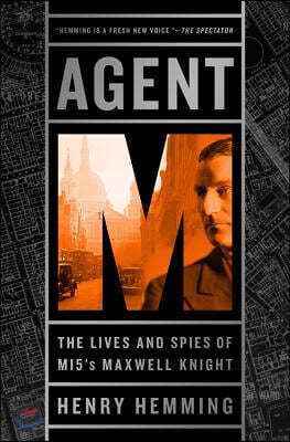 Public Affairs Agent M: The Lives and Spies of MI5's Maxwell Knight