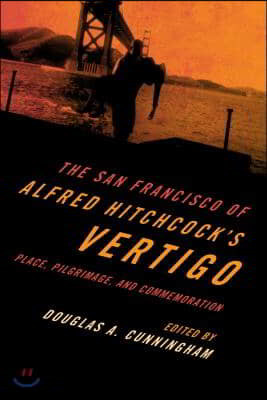 The San Francisco of Alfred Hitchcock's Vertigo: Place, Pilgrimage, and Commemoration