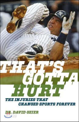 That's Gotta Hurt: The Injuries That Changed Sports Forever