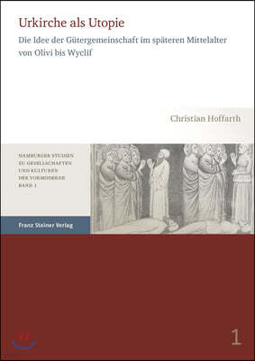 Franz Steiner Verlag Wiesbaden gmbh Urkirche ALS Utopie: Die Idee Der Gutergemeinschaft Im Spateren Mittelalter Von Olivi Bis Wyclif
