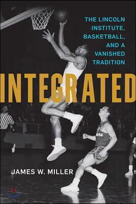 Integrated: The Lincoln Institute, Basketball, and a Vanished Tradition