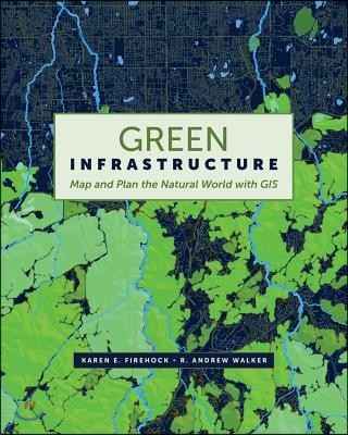 Green Infrastructure: Map and Plan the Natural World with GIS