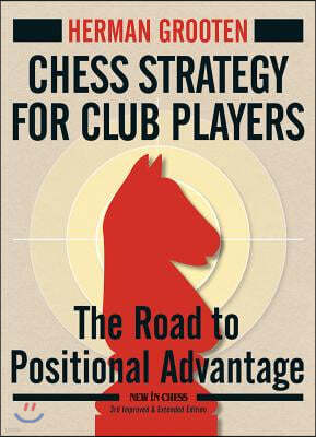 Chess Strategy for Club Players: The Road to Positional Advantage