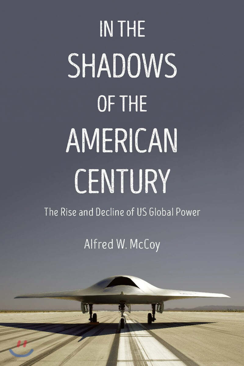 In the Shadows of the American Century: The Rise and Decline of US Global Power
