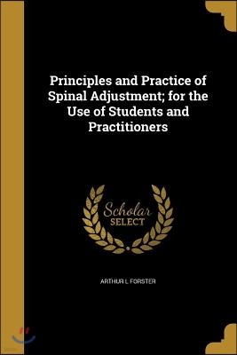 Principles and Practice of Spinal Adjustment; for the Use of Students and Practitioners