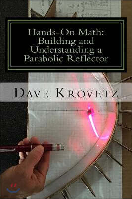 Hands-On Math: Building and Understanding a Parabolic Reflector